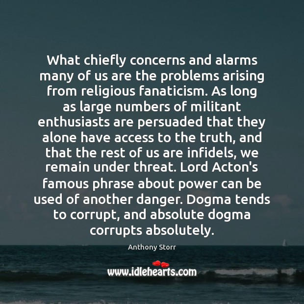 What chiefly concerns and alarms many of us are the problems arising Anthony Storr Picture Quote