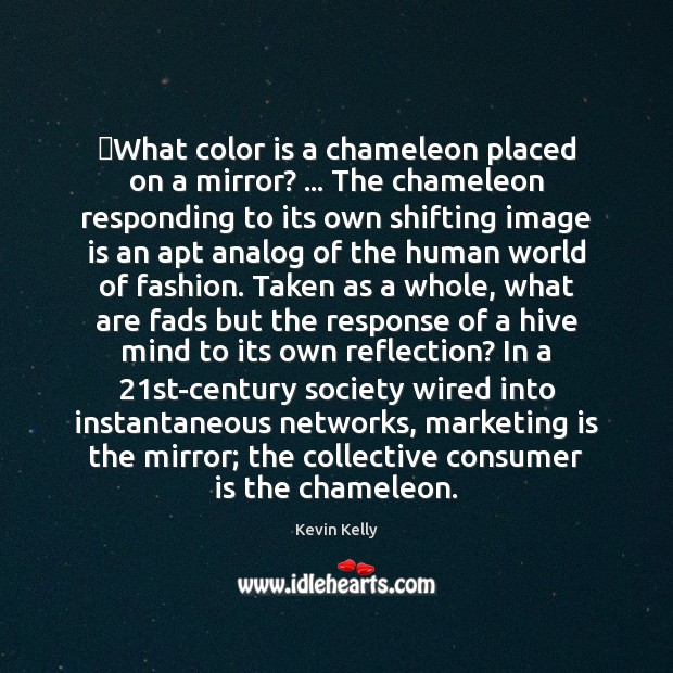 ‎What color is a chameleon placed on a mirror? … The chameleon responding Marketing Quotes Image