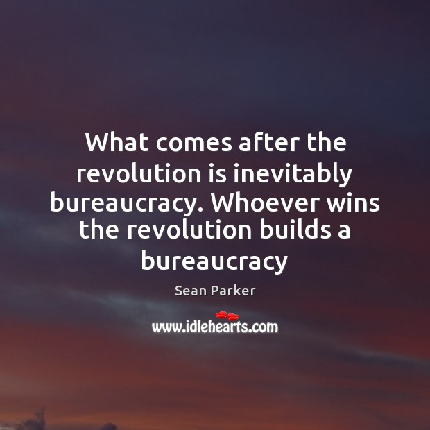 What comes after the revolution is inevitably bureaucracy. Whoever wins the revolution Image