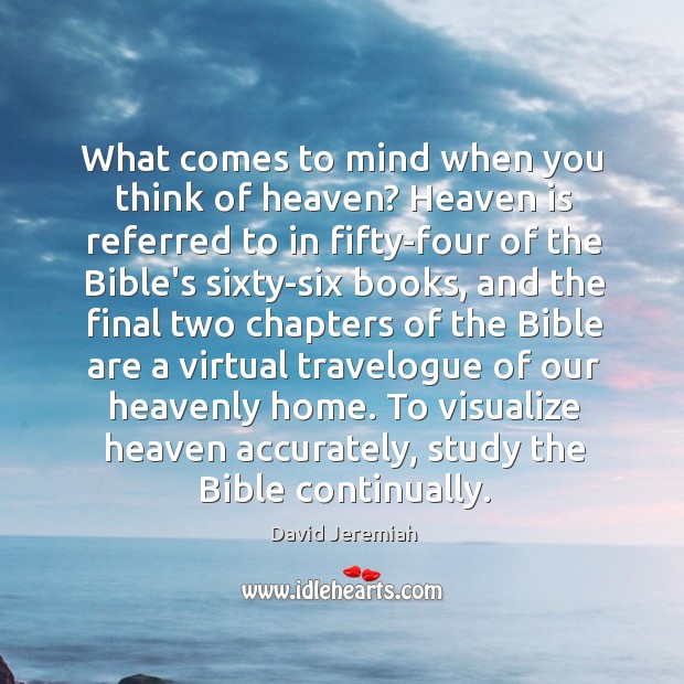 What comes to mind when you think of heaven? Heaven is referred David Jeremiah Picture Quote