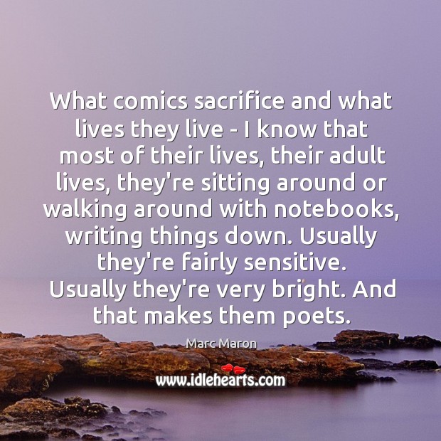 What comics sacrifice and what lives they live – I know that Marc Maron Picture Quote