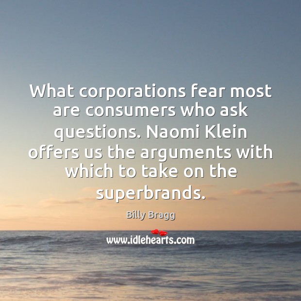 What corporations fear most are consumers who ask questions. Naomi Klein offers Image