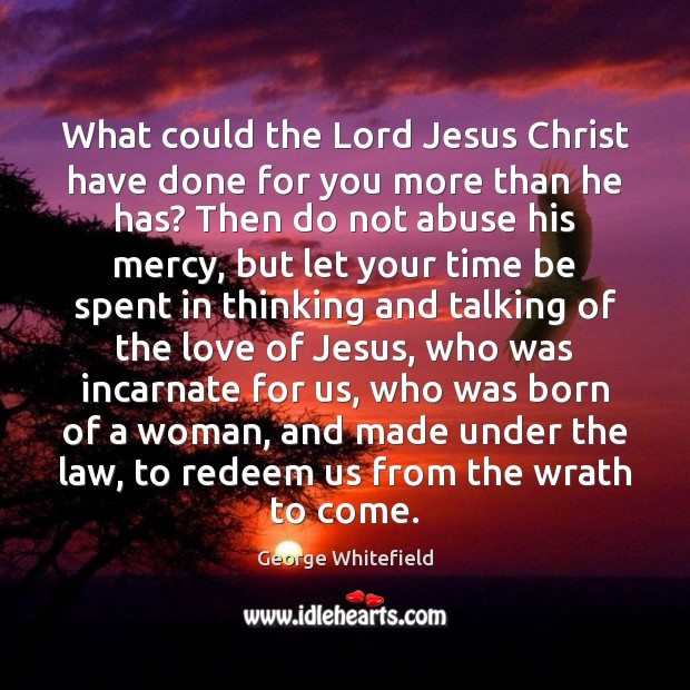 What could the Lord Jesus Christ have done for you more than Image