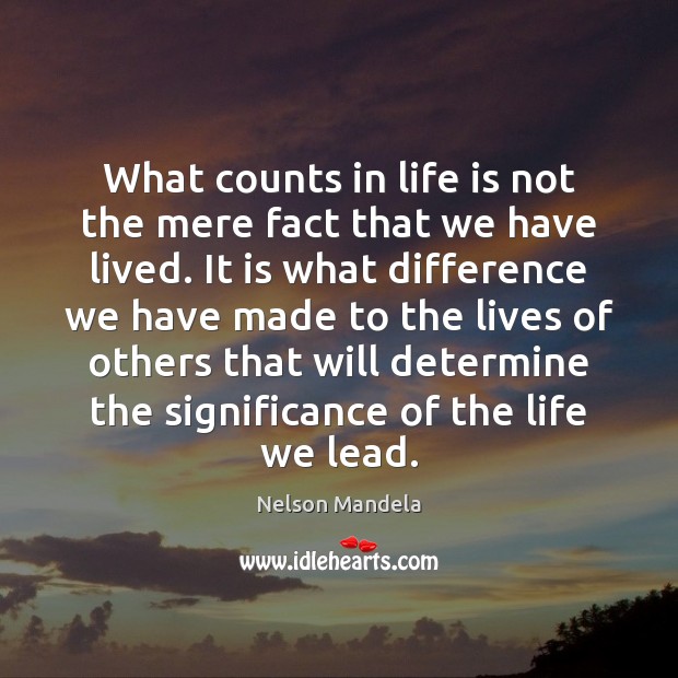 What counts in life is not the mere fact that we have Nelson Mandela Picture Quote