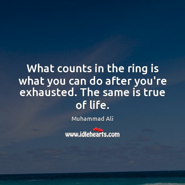 What counts in the ring is what you can do after you’re Muhammad Ali Picture Quote