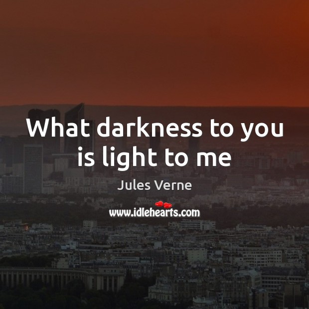 What darkness to you is light to me Jules Verne Picture Quote
