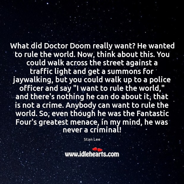What did Doctor Doom really want? He wanted to rule the world. Stan Lee Picture Quote