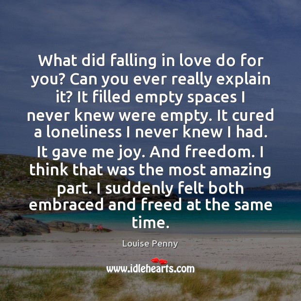 What did falling in love do for you? Can you ever really Louise Penny Picture Quote