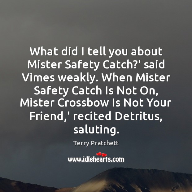 What did I tell you about Mister Safety Catch?’ said Vimes Terry Pratchett Picture Quote