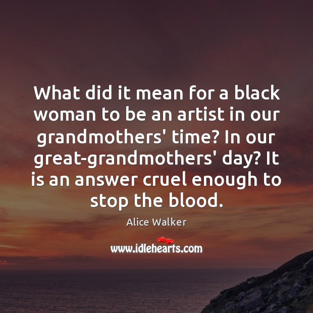 What did it mean for a black woman to be an artist Alice Walker Picture Quote