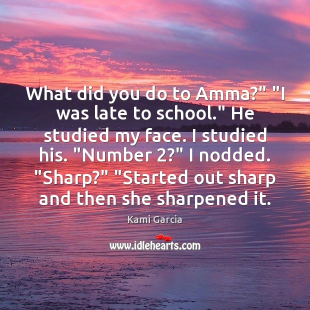 What did you do to Amma?” “I was late to school.” He Image