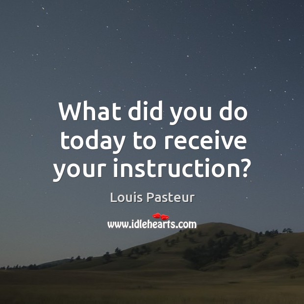 What did you do today to receive your instruction? Image