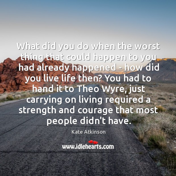What did you do when the worst thing that could happen to Kate Atkinson Picture Quote