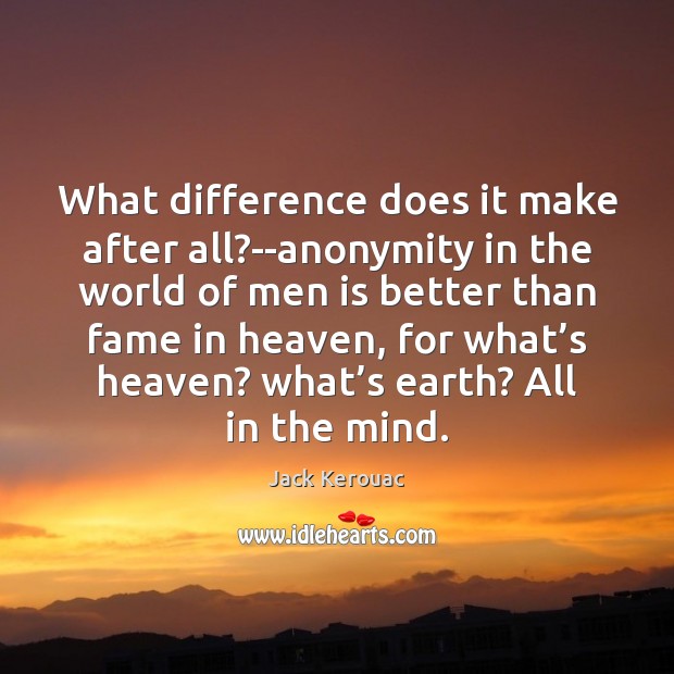 What difference does it make after all?–anonymity in the world of Jack Kerouac Picture Quote