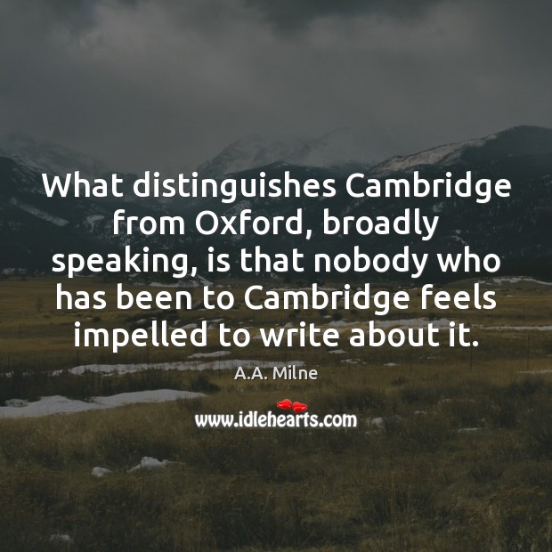 What distinguishes Cambridge from Oxford, broadly speaking, is that nobody who has Image