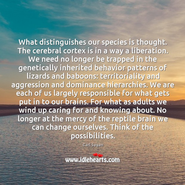 What distinguishes our species is thought. The cerebral cortex is in a Carl Sagan Picture Quote