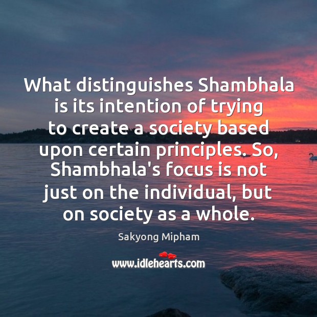 What distinguishes Shambhala is its intention of trying to create a society Sakyong Mipham Picture Quote