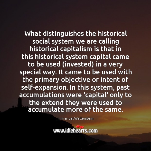 What distinguishes the historical social system we are calling historical capitalism is Image