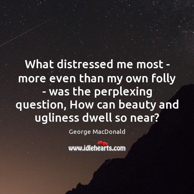 What distressed me most – more even than my own folly – George MacDonald Picture Quote