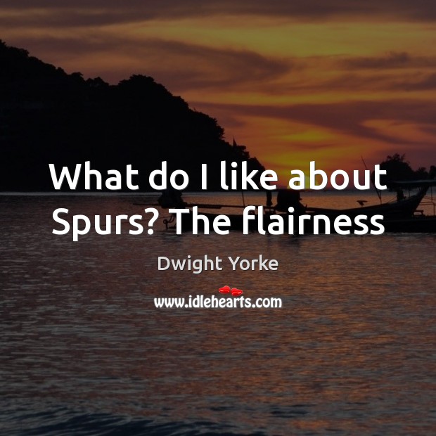 What do I like about Spurs? The flairness Image