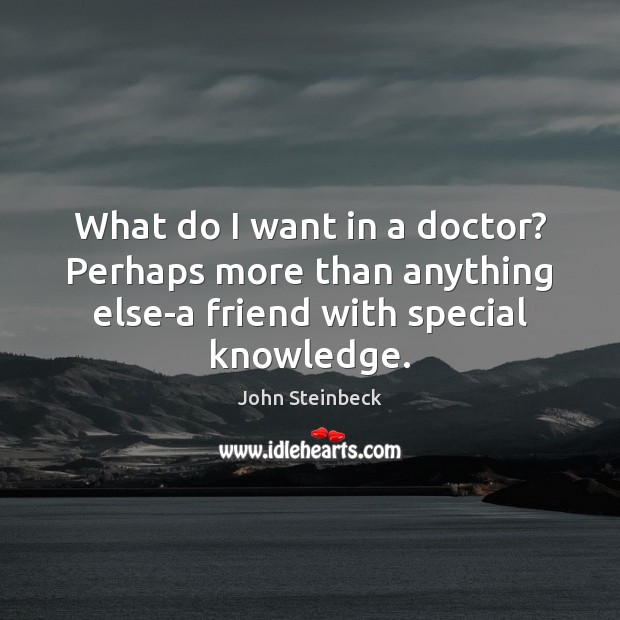 What do I want in a doctor? Perhaps more than anything else-a Image