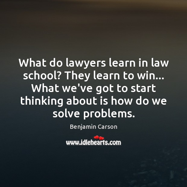 What do lawyers learn in law school? They learn to win… What Benjamin Carson Picture Quote