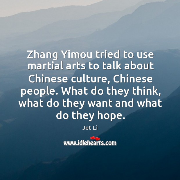 What do they think, what do they want and what do they hope. Jet Li Picture Quote