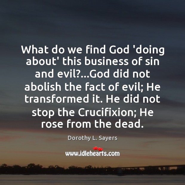 What do we find God ‘doing about’ this business of sin and Dorothy L. Sayers Picture Quote