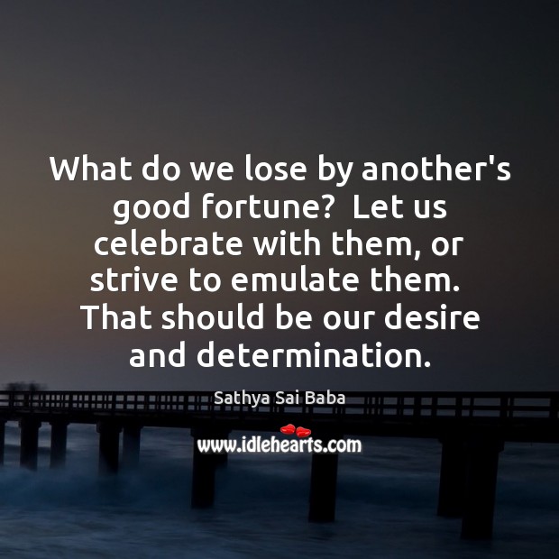 What do we lose by another’s good fortune?  Let us celebrate with Determination Quotes Image