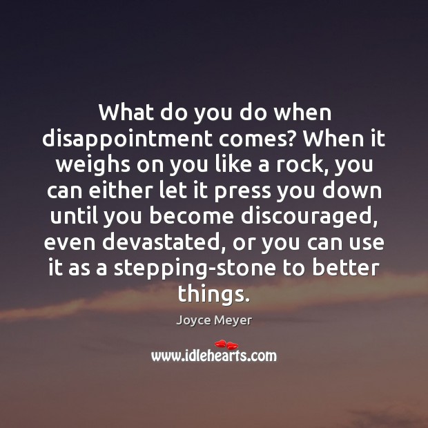 What do you do when disappointment comes? When it weighs on you Image