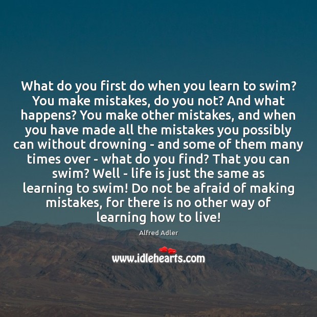 What do you first do when you learn to swim? You make Alfred Adler Picture Quote