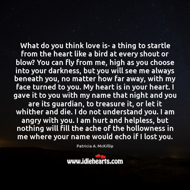 What do you think love is- a thing to startle from the Patricia A. McKillip Picture Quote