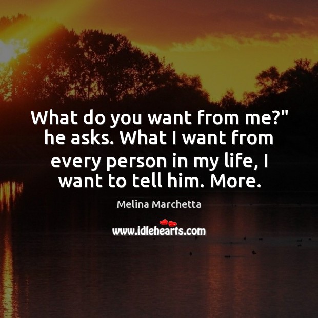 What do you want from me?” he asks. What I want from Image