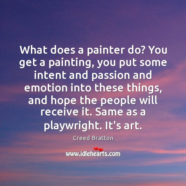 What does a painter do? You get a painting, you put some Creed Bratton Picture Quote