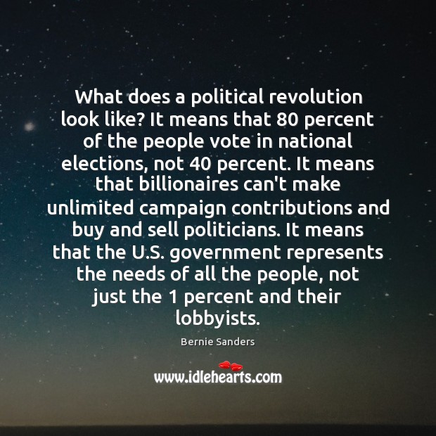 What does a political revolution look like? It means that 80 percent of Bernie Sanders Picture Quote