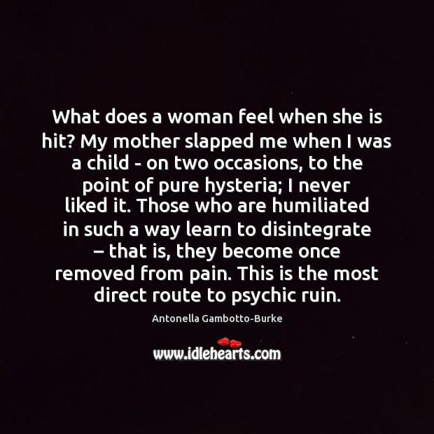 What does a woman feel when she is hit? My mother slapped Antonella Gambotto-Burke Picture Quote