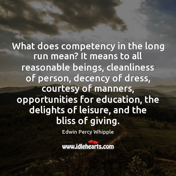 What does competency in the long run mean? It means to all Edwin Percy Whipple Picture Quote