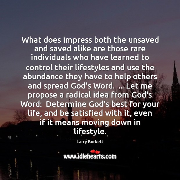What does impress both the unsaved and saved alike are those rare Larry Burkett Picture Quote