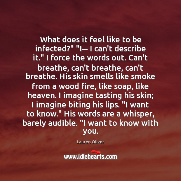 What does it feel like to be infected?” “I– I can’t describe With You Quotes Image