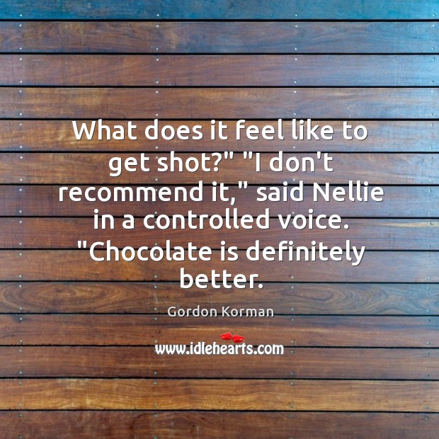 What does it feel like to get shot?” “I don’t recommend it,” Gordon Korman Picture Quote