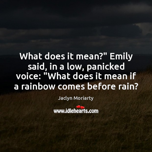 What does it mean?” Emily said, in a low, panicked voice: “What Jaclyn Moriarty Picture Quote