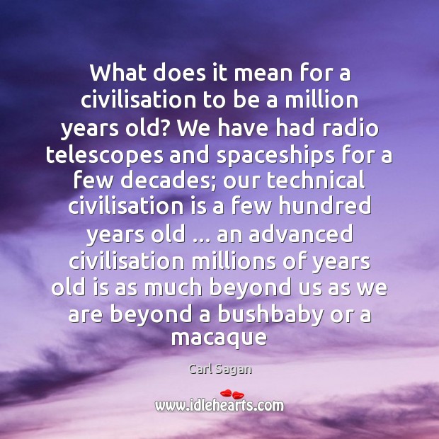 What does it mean for a civilisation to be a million years Carl Sagan Picture Quote
