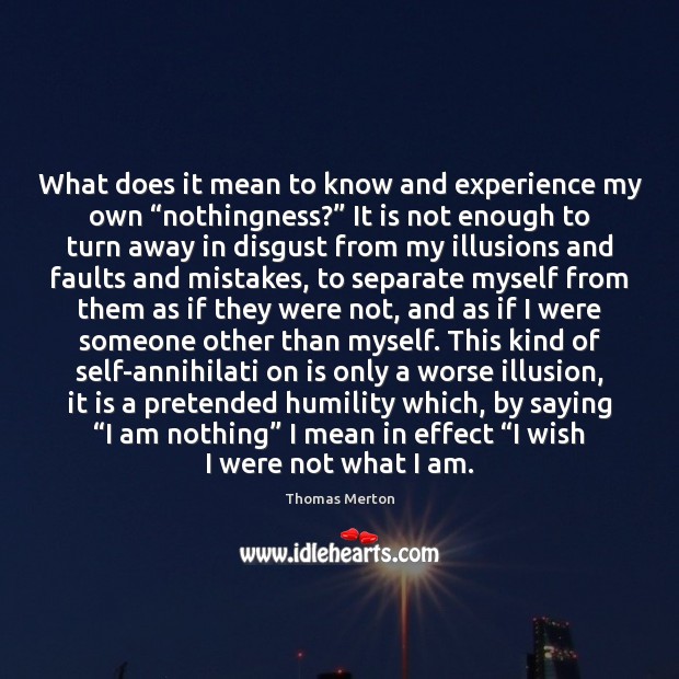 What does it mean to know and experience my own “nothingness?” It Thomas Merton Picture Quote