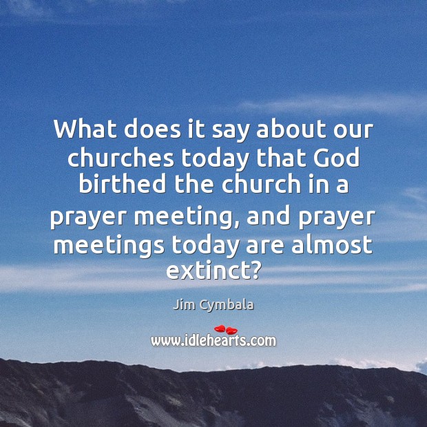 What does it say about our churches today that God birthed the Jim Cymbala Picture Quote