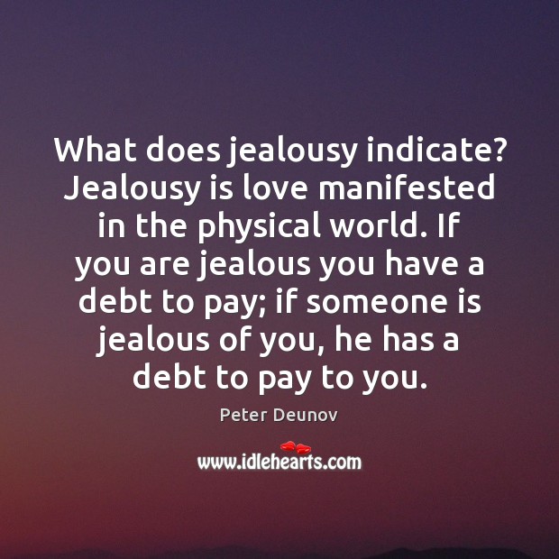 What does jealousy indicate? Jealousy is love manifested in the physical world. Jealousy Quotes Image