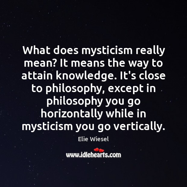 What does mysticism really mean? It means the way to attain knowledge. Image
