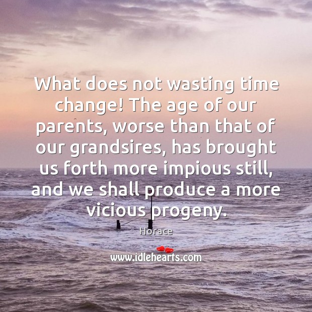 What does not wasting time change! The age of our parents, worse Image