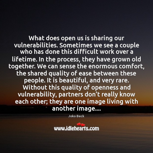 What does open us is sharing our vulnerabilities. Sometimes we see a Joko Beck Picture Quote