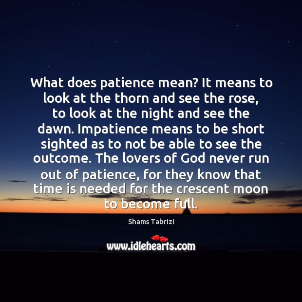 What does patience mean? It means to look at the thorn and Image