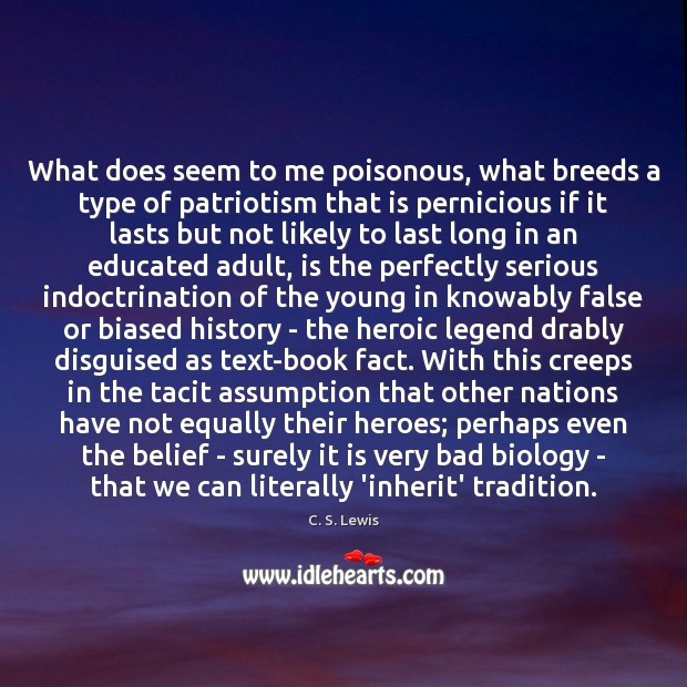 What does seem to me poisonous, what breeds a type of patriotism C. S. Lewis Picture Quote